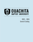 Ouachita Baptist University General Catalog 2023-2024 by Ouachita Baptist University