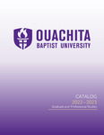 Ouachita Baptist University Graduate and Professional Studies Catalog 2022-2023 by Ouachita Baptist University