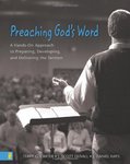 Preaching God's Word: A Hands-On Approach to Preparing, Developing, and Delivering the Sermon