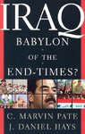 Iraq: Babylon of the End Times? by C. Marvin Pate and J. Daniel Hayes