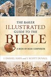 The Baker Illustrated Guide to the Bible: A Book-by-Book Companion by J. Daniel Hayes and J. Scott Duvall