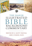 The Baker Illustrated Bible Background Commentary by J. Scott Duvall and J. Daniel Hayes