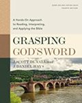Grasping God's Word, Fourth Edition: A Hands-on Approach to Reading, Interpreting, and Applying the Bible by J. Scott Duvall and J. Daniel Hayes