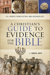 A Christian's Guide to Evidence for the Bible: 101 Proofs from History and Archaeology by J. Daniel Hayes