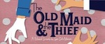 The Old Maid and The Thief by Theatre Department